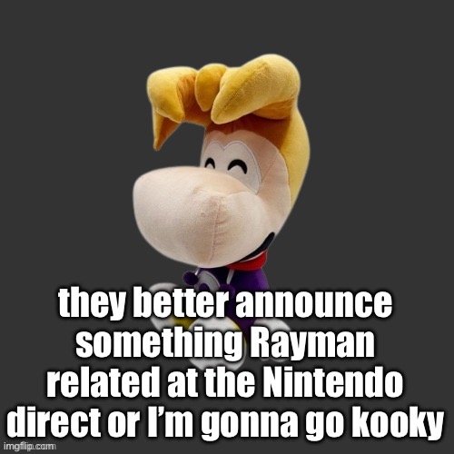 Rayman Plush Youtooz (Dark Mode) | they better announce something Rayman related at the Nintendo direct or I’m gonna go kooky | image tagged in rayman plush youtooz dark mode | made w/ Imgflip meme maker