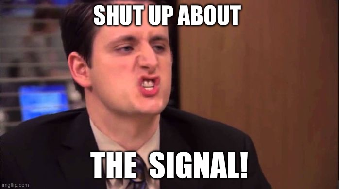 Gabe - shut up about the sun | SHUT UP ABOUT; THE  SIGNAL! | image tagged in gabe - shut up about the sun | made w/ Imgflip meme maker
