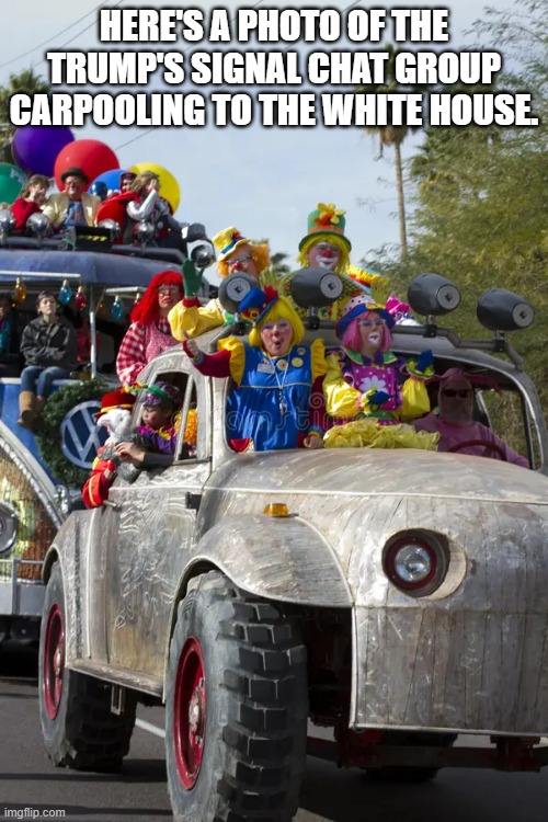 memes by Brad - Trump's signal chat group carpooling to the Whitehouse - funny - | HERE'S A PHOTO OF THE TRUMP'S SIGNAL CHAT GROUP CARPOOLING TO THE WHITE HOUSE. | image tagged in funny,fun,donald trump,white house,humor,chat | made w/ Imgflip meme maker