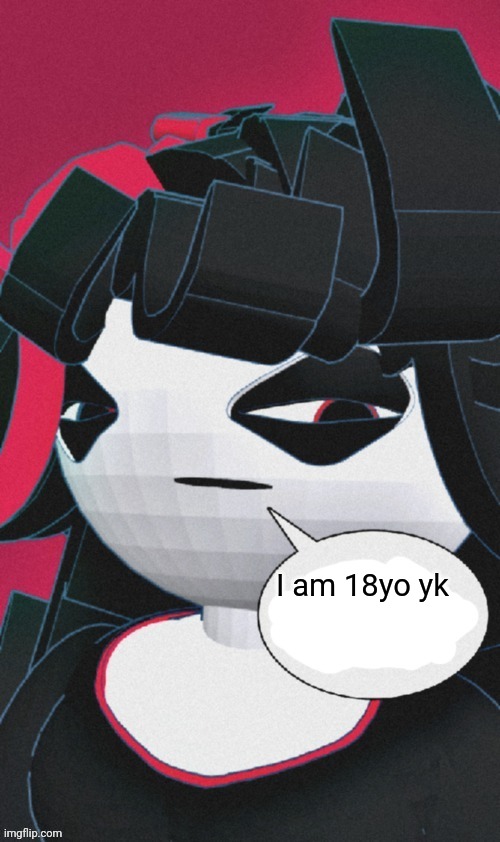 Claire speech bubble | I am 18yo yk | image tagged in claire speech bubble | made w/ Imgflip meme maker