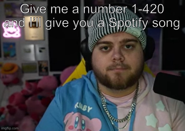 420 HAHAHAHAHAHHAAHA | Give me a number 1-420 and I’ll give you a Spotify song | image tagged in jonny razer reaction | made w/ Imgflip meme maker