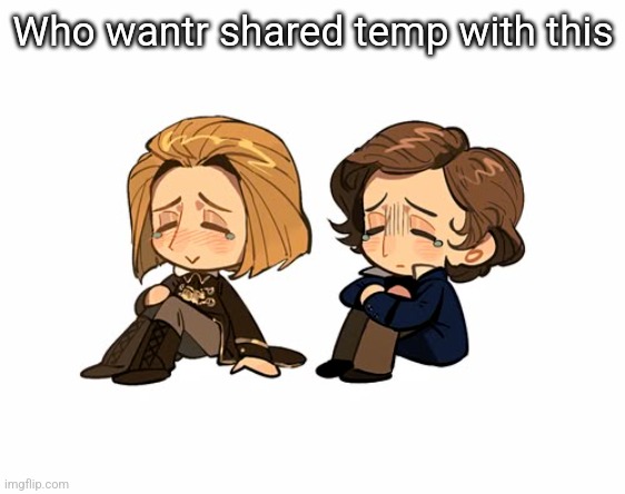 Who wantr shared temp with this | made w/ Imgflip meme maker