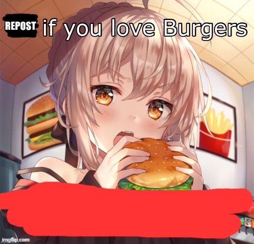 Repost if you love burgers | image tagged in repost if you love burgers | made w/ Imgflip meme maker