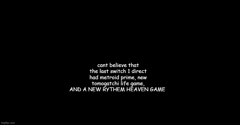 JGOFIDJGDKGLFDSG | cant believe that the last switch 1 direct had metroid prime, new tomogatchi life game, AND A NEW RYTHEM HEAVEN GAME | image tagged in cinnabruh announcement | made w/ Imgflip meme maker