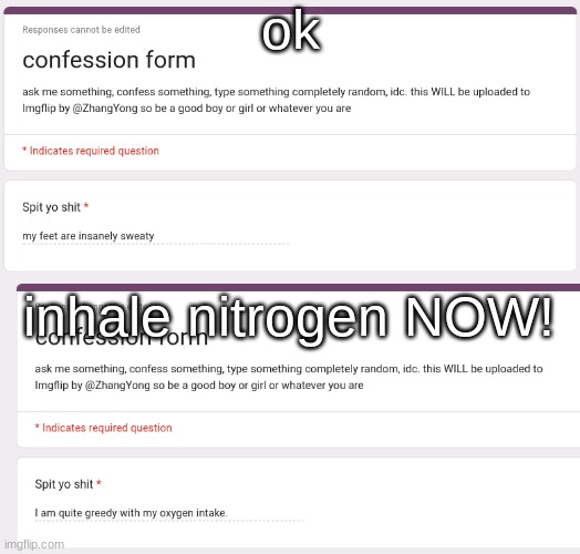 https://forms.gle/bZvyZDrLHx3f5Yo17 | ok; inhale nitrogen NOW! | made w/ Imgflip meme maker
