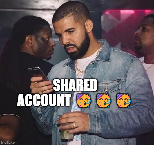 Drake looking at phone upset | SHARED ACCOUNT 🥳🥳🥳 | image tagged in drake looking at phone upset | made w/ Imgflip meme maker