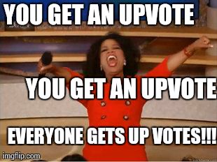 Oprah You Get A Meme | YOU GET AN UPVOTE YOU GET AN UPVOTE EVERYONE GETS UP VOTES!!! | image tagged in oprah you get,AdviceAnimals | made w/ Imgflip meme maker