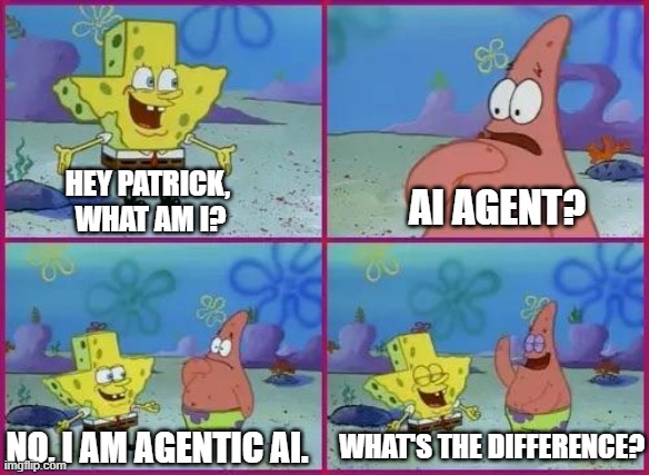 Texas Spongebob | HEY PATRICK, 
WHAT AM I? AI AGENT? WHAT'S THE DIFFERENCE? NO, I AM AGENTIC AI. | image tagged in texas spongebob | made w/ Imgflip meme maker