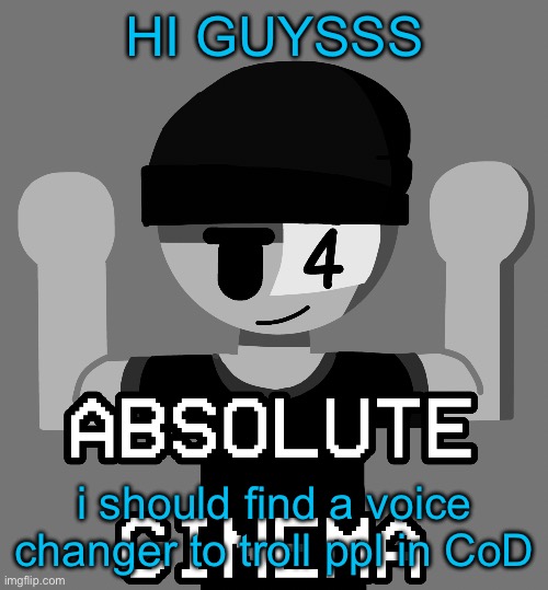 Issac “LaLa” Absolute cinema | HI GUYSSS; i should find a voice changer to troll ppl in CoD | image tagged in issac lala absolute cinema | made w/ Imgflip meme maker