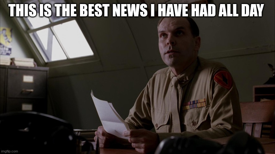 us soldiers | THIS IS THE BEST NEWS I HAVE HAD ALL DAY | image tagged in us soldiers | made w/ Imgflip meme maker