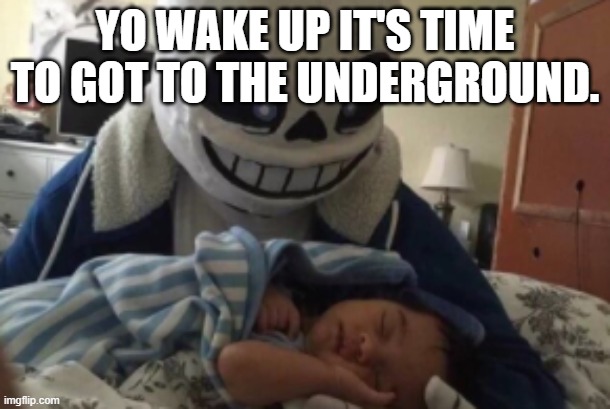Nothing personal kid. | YO WAKE UP IT'S TIME TO GOT TO THE UNDERGROUND. | image tagged in nothing personal kid | made w/ Imgflip meme maker