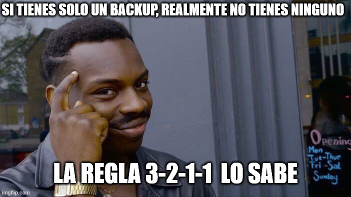 base de datos | SI TIENES SOLO UN BACKUP, REALMENTE NO TIENES NINGUNO; LA REGLA 3-2-1-1  LO SABE | image tagged in memes,roll safe think about it | made w/ Imgflip meme maker