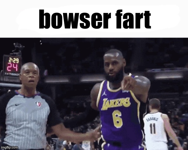 Lebron Bowser Fart | image tagged in lebron bowser fart | made w/ Imgflip meme maker