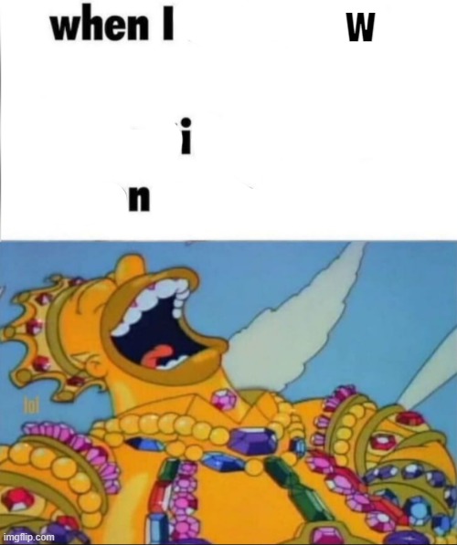 When I'm in a competition, and my opponent is (WINNER EDITION) | w | image tagged in when i'm in a competition and my opponent is winner edition | made w/ Imgflip meme maker