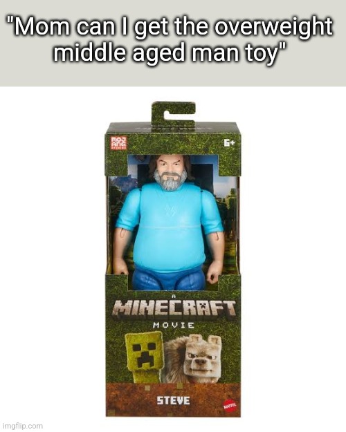 "Mom can I get the overweight
middle aged man toy" | made w/ Imgflip meme maker