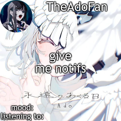 wouldn't it be funny if we didn't | give me notifs | image tagged in ado temp | made w/ Imgflip meme maker