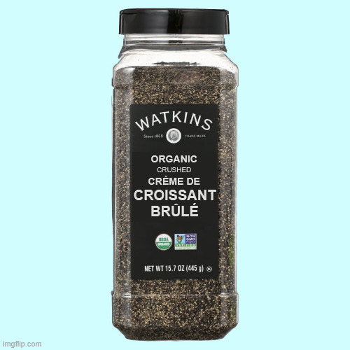 ▬▬comment specific to comment on meme about a burnt croissant | ORGANIC CRUSHED CRÈME DE CROISSANT
BRÛLÉ | image tagged in burnt,croissant,flavor,comment | made w/ Imgflip meme maker