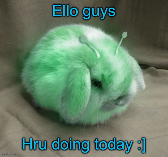 Ello guys; Hru doing today :] | made w/ Imgflip meme maker