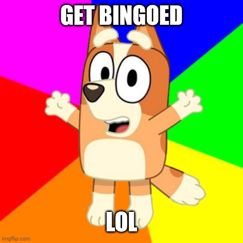lol | GET BINGOED; LOL | image tagged in rainbow | made w/ Imgflip meme maker
