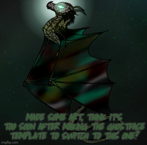 MADE SOME ART, THINK IT'S TOO SOON AFTER MAKING THE GHOSTFACE TEMPLATE TO SWITCH TO THIS ONE? | made w/ Imgflip meme maker