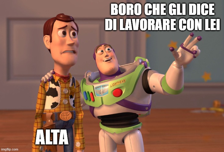 X, X Everywhere Meme | BORO CHE GLI DICE DI LAVORARE CON LEI; ALTA | image tagged in memes,x x everywhere | made w/ Imgflip meme maker