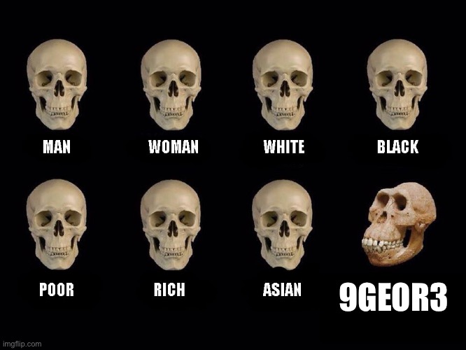 empty skulls of truth | 9GEOR3 | image tagged in empty skulls of truth | made w/ Imgflip meme maker