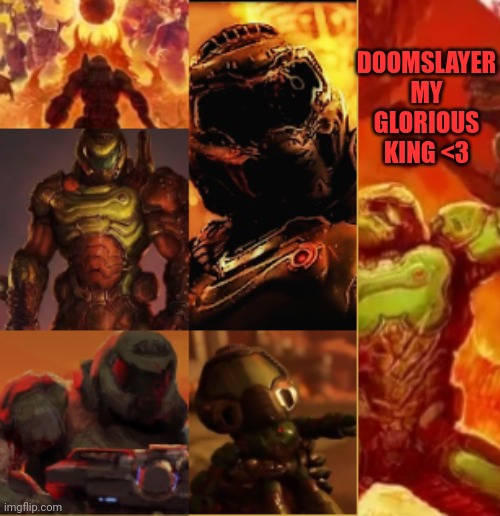 DOOMSLAYER MY GLORIOUS KING <3 | made w/ Imgflip meme maker