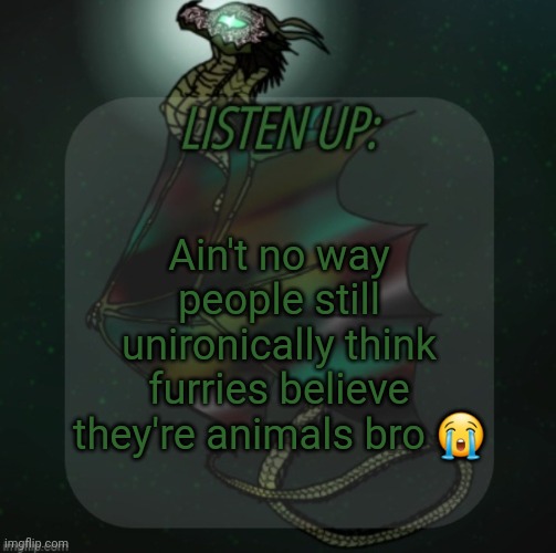 Anti furries in the HUMONGOUS 2025 | Ain't no way people still unironically think furries believe they're animals bro 😭 | image tagged in changewing announcement template take 4 | made w/ Imgflip meme maker
