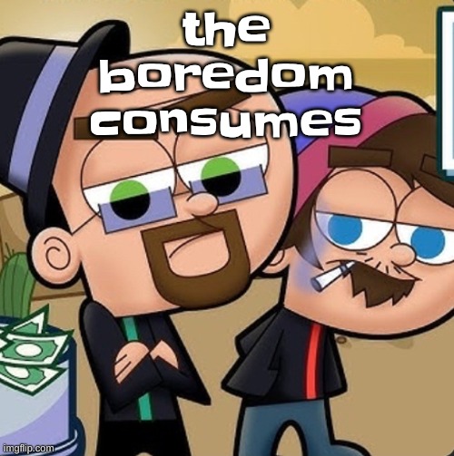 Sneaky meth dealer | the boredom consumes | image tagged in sneaky meth dealer | made w/ Imgflip meme maker