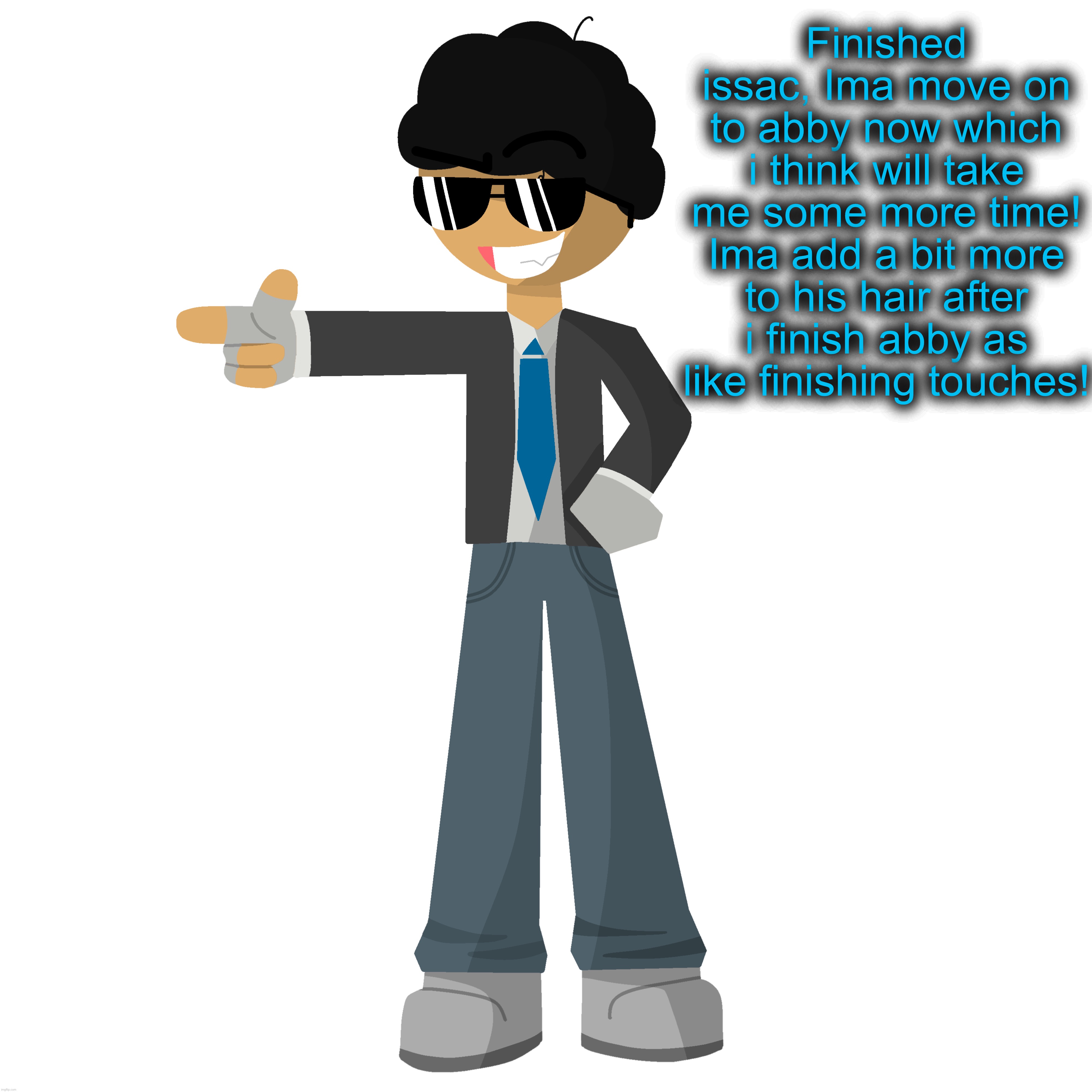 Finished issac, Ima move on to abby now which i think will take me some more time! Ima add a bit more to his hair after i finish abby as like finishing touches! | made w/ Imgflip meme maker