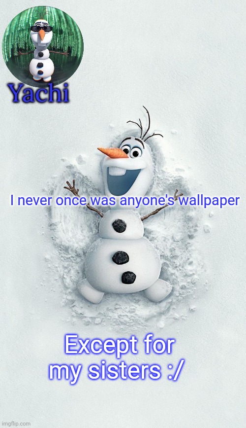 Yachis oalf temp (ty corpse) | I never once was anyone's wallpaper; Except for my sisters :/ | image tagged in yachis oalf temp ty corpse | made w/ Imgflip meme maker