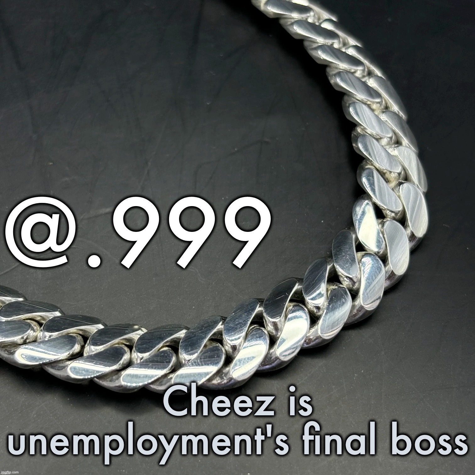 Silver Announcement Template 14.0 Template | Cheez is unemployment's final boss | image tagged in silver announcement template 14 0 template | made w/ Imgflip meme maker