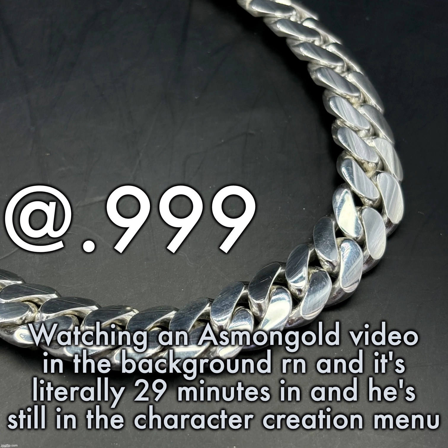 Silver Announcement Template 14.0 Template | Watching an Asmongold video in the background rn and it's literally 29 minutes in and he's still in the character creation menu | image tagged in silver announcement template 14 0 template | made w/ Imgflip meme maker