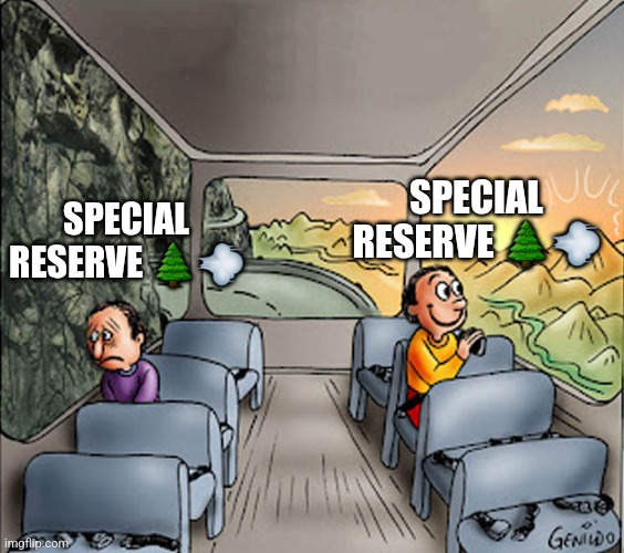 Two guys on a bus | SPECIAL RESERVE 🌲💨; SPECIAL RESERVE 🌲💨 | image tagged in two guys on a bus | made w/ Imgflip meme maker