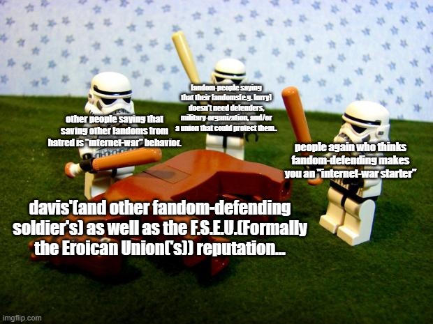 full tittle in the comment... | fandom-people saying that their fandoms(e.g. furry) doesn't need defenders, military-organization, and/or a union that could protect them.. other people saying that saving other fandoms from hatred is "internet-war" behavior. people again who thinks fandom-defending makes you an "internet-war starter"; davis'(and other fandom-defending soldier's) as well as the F.S.E.U.(Formally the Eroican Union('s)) reputation... | image tagged in beating a dead horse | made w/ Imgflip meme maker