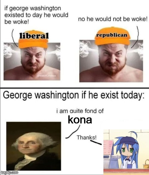 gm :3 | kona | image tagged in george washington if he existed today | made w/ Imgflip meme maker