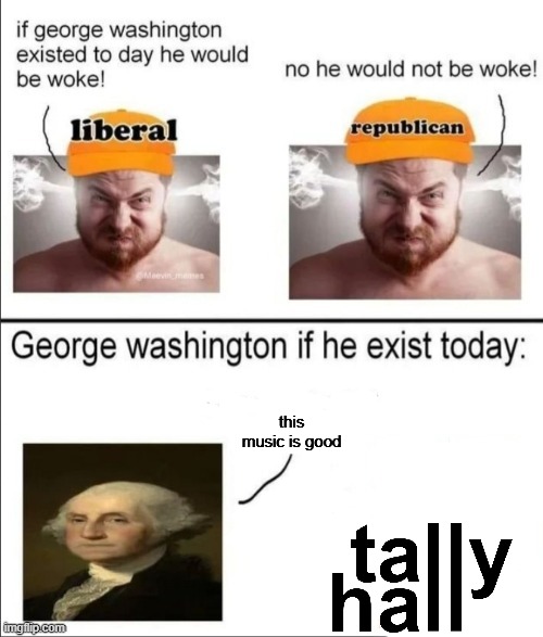 George Washington if he existed today | this music is good | image tagged in george washington if he existed today | made w/ Imgflip meme maker