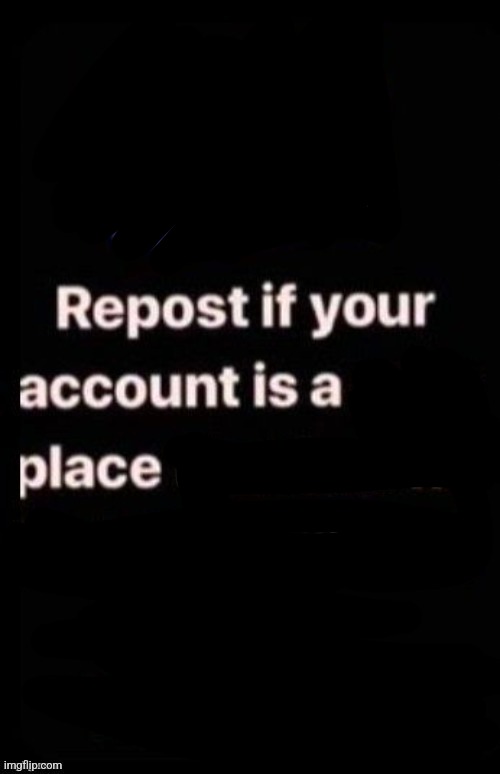 Repost if your account meets the criteria | image tagged in repost if your account meets the criteria | made w/ Imgflip meme maker