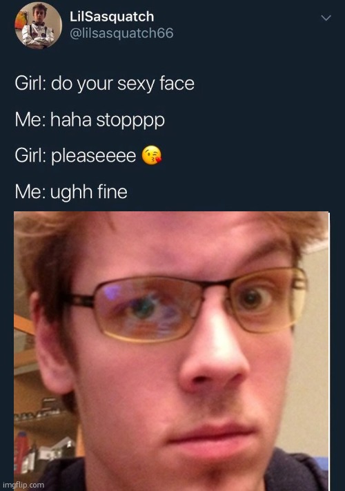 do your sexy face | image tagged in do your sexy face | made w/ Imgflip meme maker