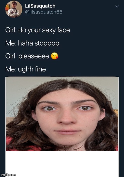 do your sexy face | image tagged in do your sexy face | made w/ Imgflip meme maker