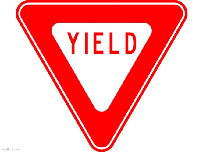 Yield | image tagged in yield | made w/ Imgflip meme maker