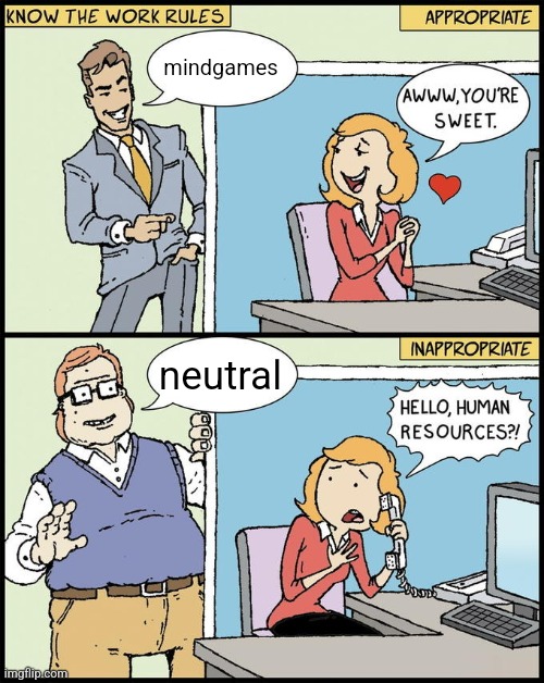 hello human resources | mindgames; neutral | image tagged in hello human resources | made w/ Imgflip meme maker