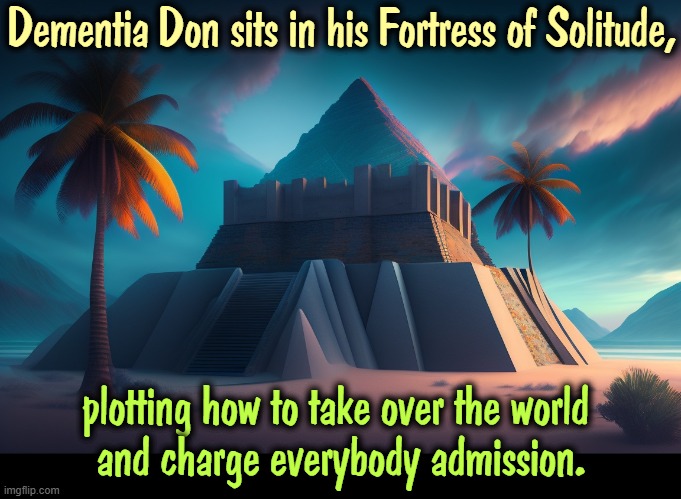 Dementia Don sits in his Fortress of Solitude, plotting how to take over the world 
and charge everybody admission. | image tagged in trump,senile dementia,power,insane,dictator,incompetence | made w/ Imgflip meme maker