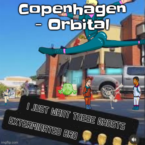 It's like if NCS and the interstellar movie soundtrack fused | Copenhagen - Orbital | image tagged in i just want these ghosts exterminated bro | made w/ Imgflip meme maker