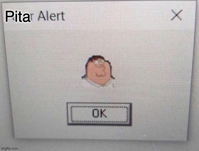 Peter Alert | Pita | image tagged in peter alert | made w/ Imgflip meme maker