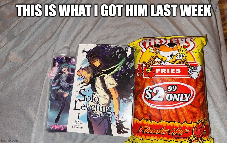. | THIS IS WHAT I GOT HIM LAST WEEK | made w/ Imgflip meme maker