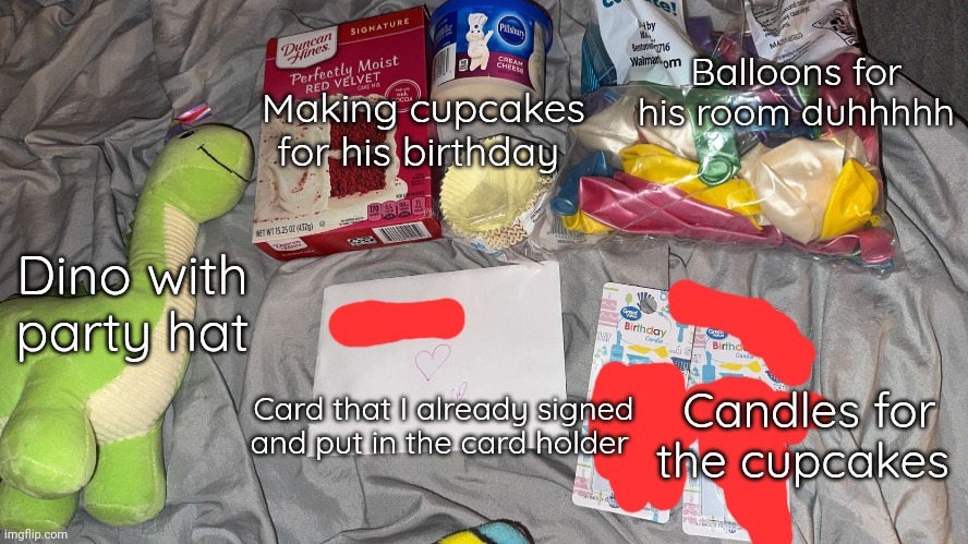 I'm getting more | Balloons for his room duhhhhh; Making cupcakes for his birthday; Dino with party hat; Candles for the cupcakes; Card that I already signed and put in the card holder | made w/ Imgflip meme maker