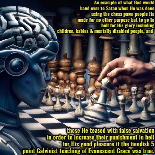 What God Would Hand Over To Satan | image tagged in calvinism,arminian,molinism,reformed theology 5 point calvinists,fiendish ghoulish ai puppetry dogma,gnostic | made w/ Imgflip meme maker