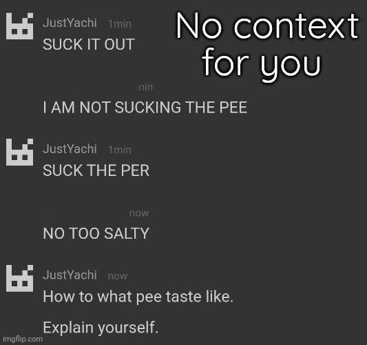 . | No context for you | made w/ Imgflip meme maker