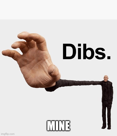 Russians in 1948 when they found Czechoslovakia: | MINE | image tagged in dibs | made w/ Imgflip meme maker